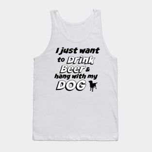 I Just Want To Drink Beer & Hang With My Dog T-Shirt Tank Top